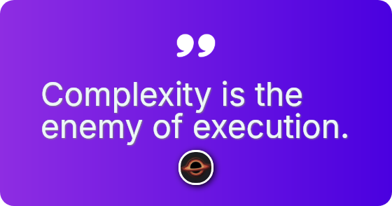 Complexity is the enemy of execution.