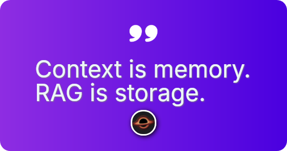 Context is memory. RAG is storage.