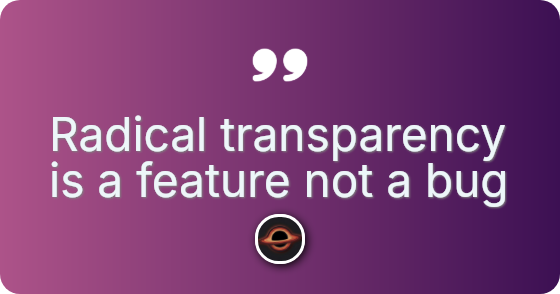 Radical transparency is a feature not a bug