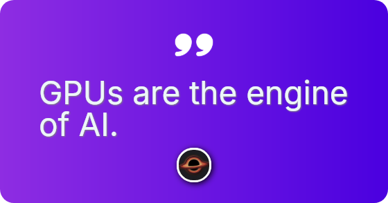 GPUs are the engine of AI.