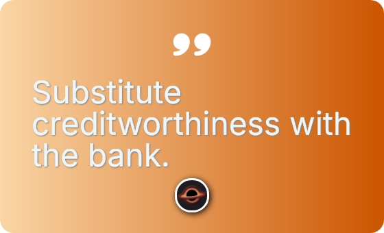 Substitute creditworthiness with the bank.