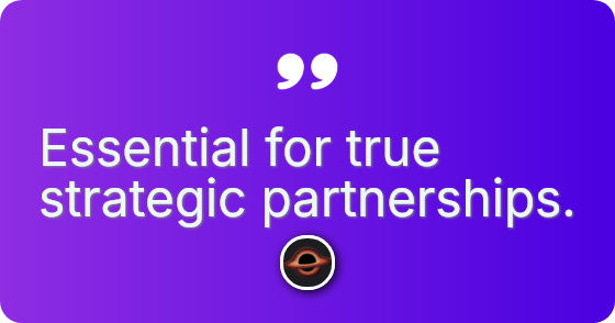 Essential for true strategic partnerships.