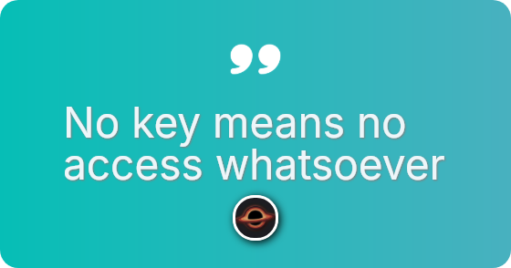 No key means no access whatsoever