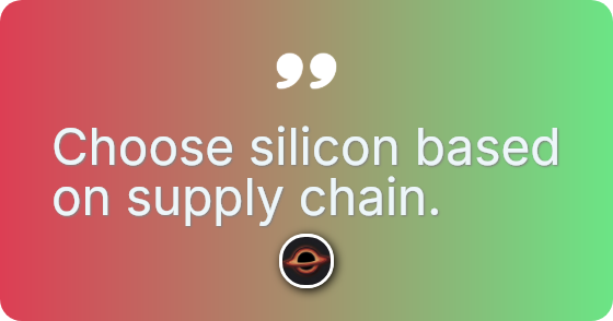 Choose silicon based on supply chain.
