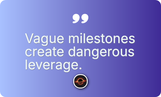 Vague milestones create dangerous leverage.