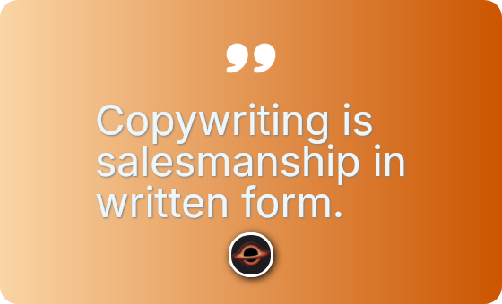 Copywriting is salesmanship in written form.