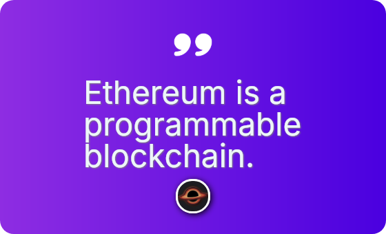 Ethereum is a programmable blockchain.
