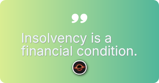 Insolvency is a financial condition.