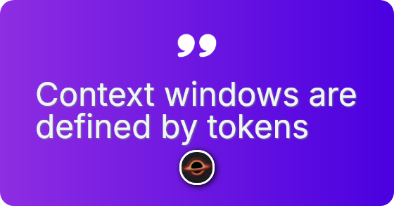 Context windows are defined by tokens